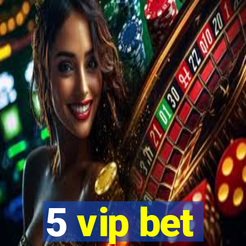 5 vip bet